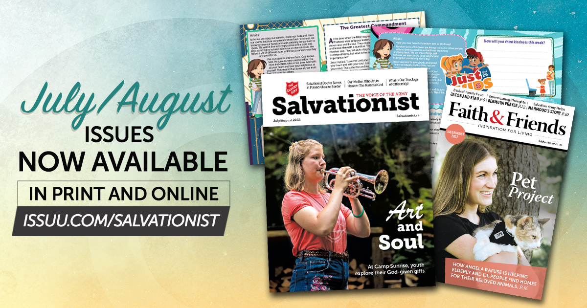 July and August issues now available in print and online issuu.com/salvationist 