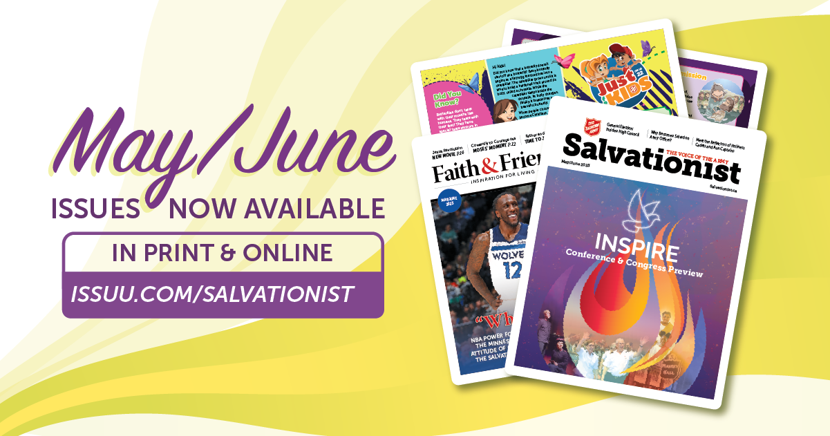 May and June issues are now available in print and online at issuu.com/salvationist 