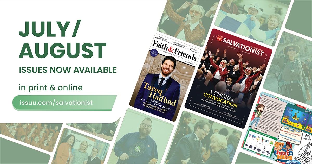 July and August issues now available in print and online. issuu.com/salvationist