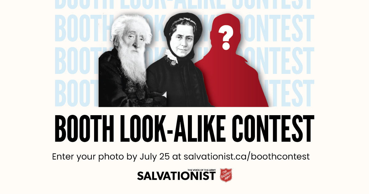 Booth look-alike contest. Enter your photo by July 25 at Salvationist.ca/boothcontest