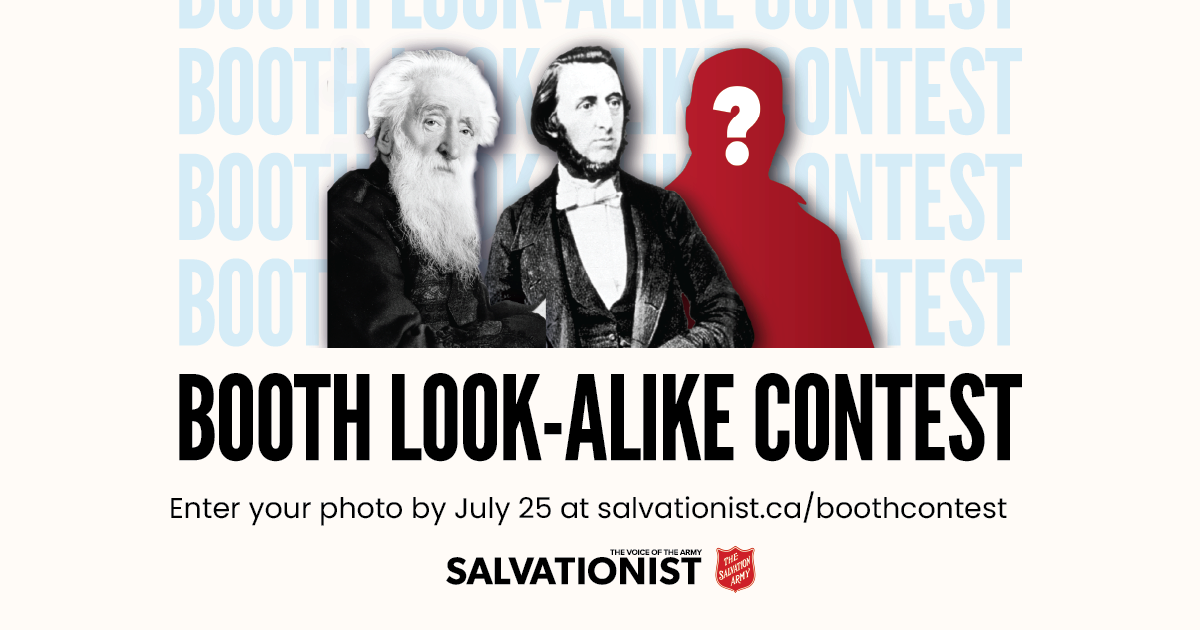 Booth look-alike contest. Enter your photo by July 25 at Salvationist.ca/boothcontest