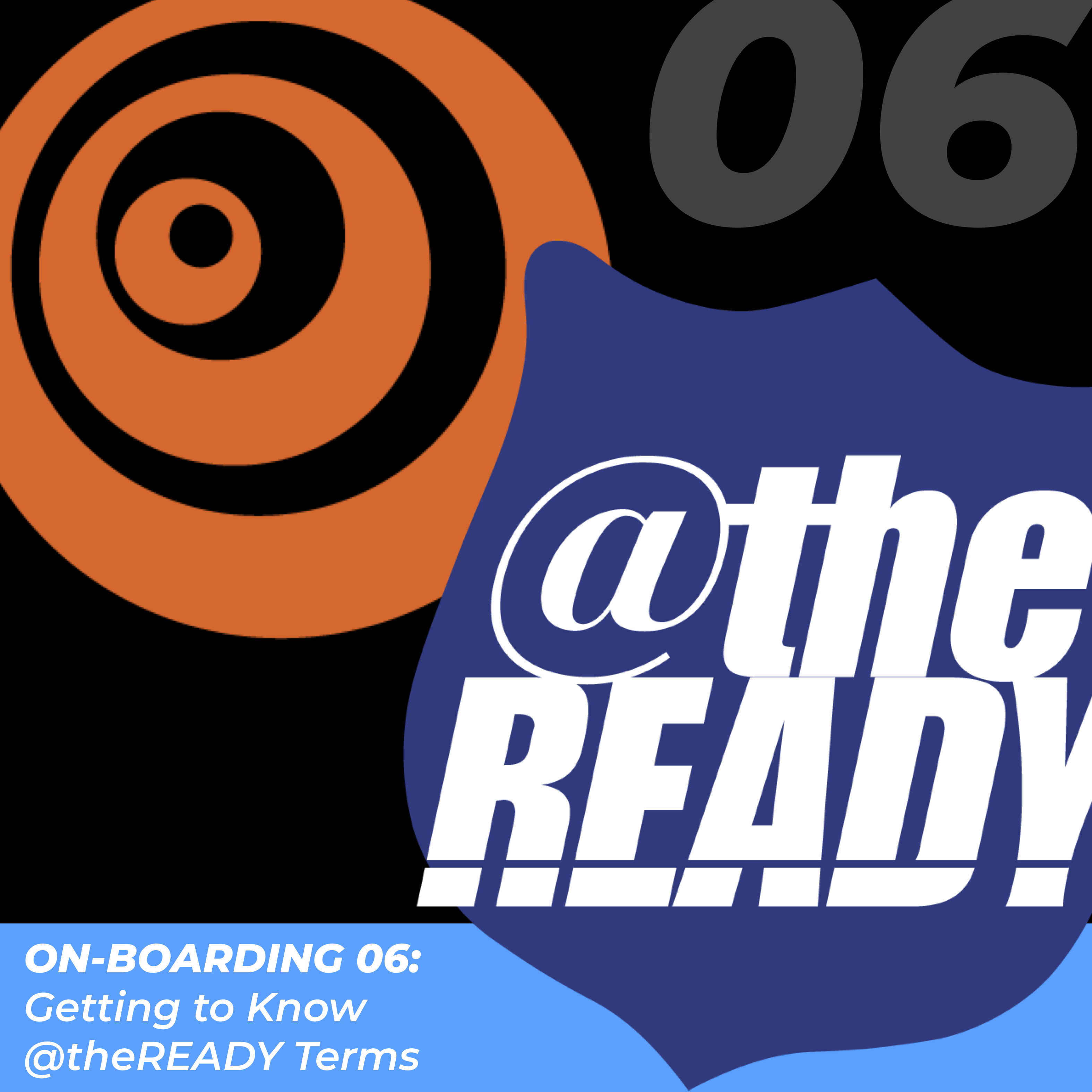 Click here for On-boarding 06: Getting to know @theReady terms.