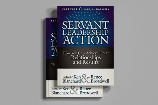 Book Cover: Servant Leadership in Action: How You Can Achieve Great Relationships and Results. Foreword by John C. Maxwell. Edited by Ken Blanchard and Renee Broadwell.