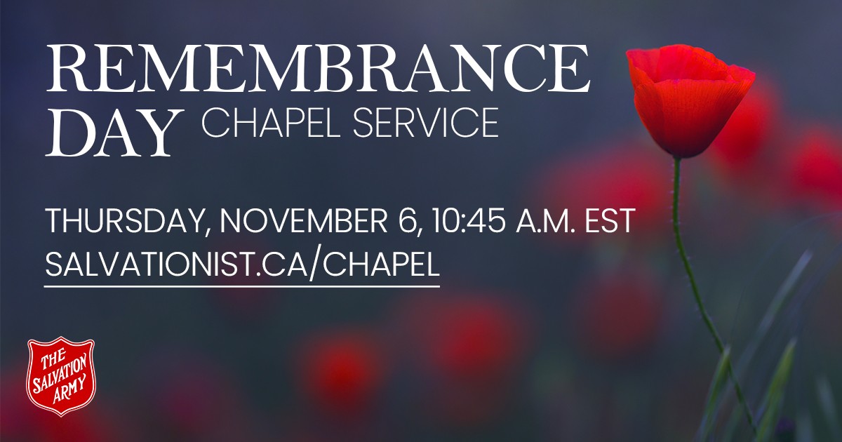 "Remembrance Day Chapel Service, Thursday, November 6, 10:45 A.M. EST, salvationst.ca/chapel"