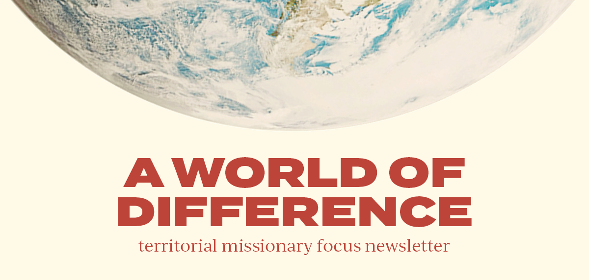 "A World of Difference: Territorial Missionary Focus Newsletter"