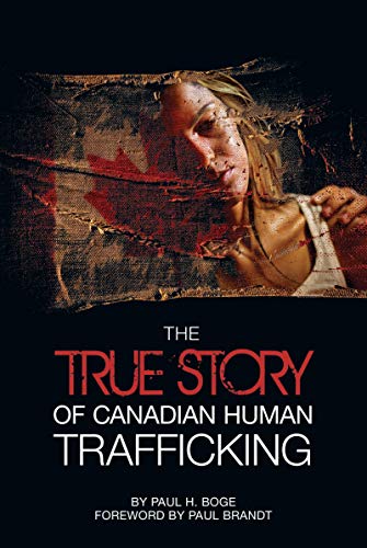 Book cover of The True Story of Canadian Human Trafficking by Paul H. Boge