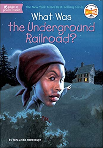 What Was the Underground Railroad? By: Yona Zeldis McDonough