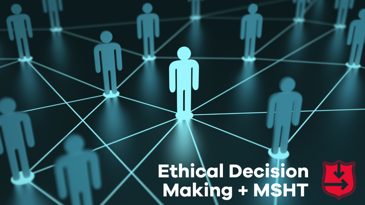 Ethical Decision Making and MSHT 