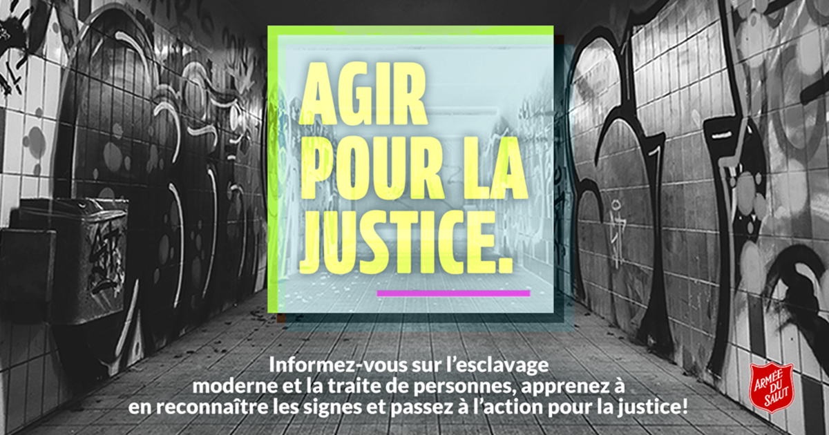 Agir pour la justice. Informez-vous sur l’esclavage moderne et la traite de personnes, apprenez à en reconnaître les signes et passez à l’action pour la justice!