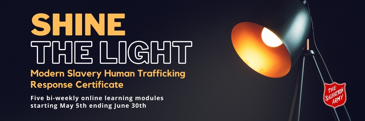 Shine the Light Banner - Modern Slavery Human Trafficking Response Certificate, Five bi-weekly online learning modules starting May 5th ending June 30th
