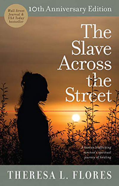 The Slave Across the Street: The True Story of How an American Teen Survived the World of Human Trafficking By Theresa L. Flores and Peggy Sue Wells