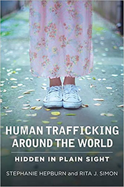 Human Trafficking Around the World: Hidden in Plain Sight by Rita Simon and Stephanie Hepburn 
