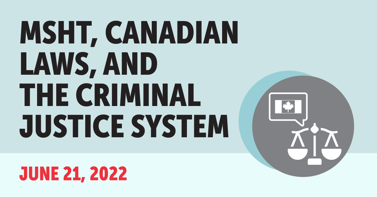 MSHT, Canadian Laws, and the Criminal Justice System. June 21, 2022