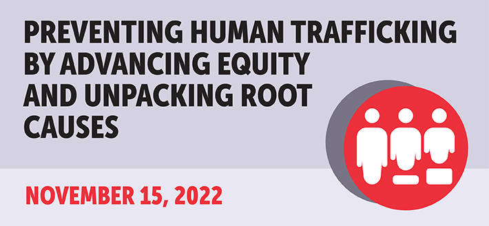 Preventing Human Trafficking by Advancing Equity and Unpacking Root Causes