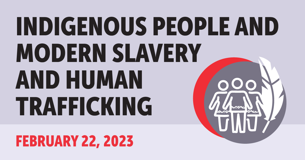  Indigenous People and Modern Slavery and Human Trafficking. February 22, 2023
