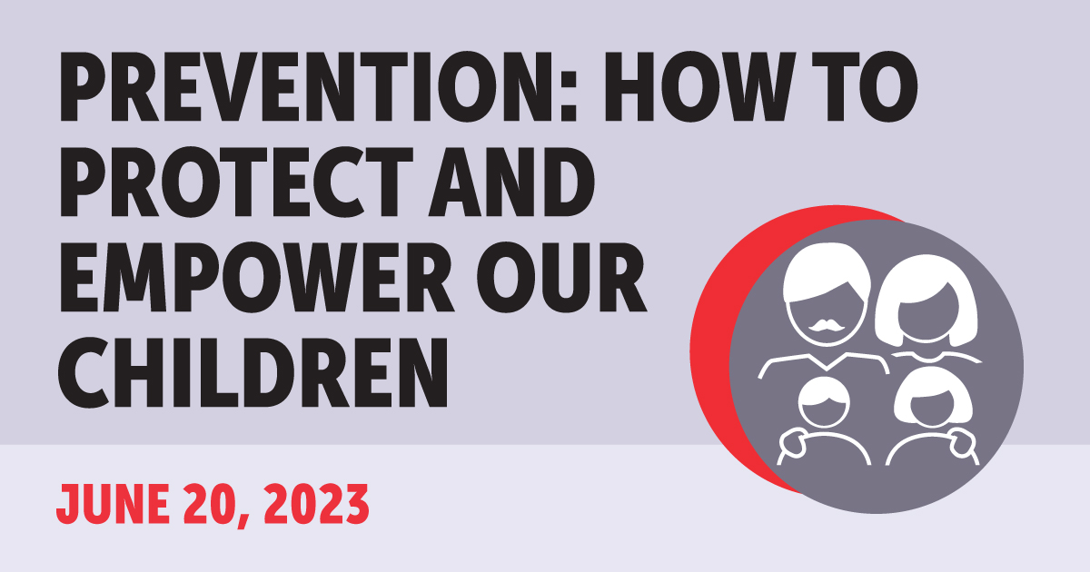 Prevention: How to Protect and Empower our Children. June 20, 2023.