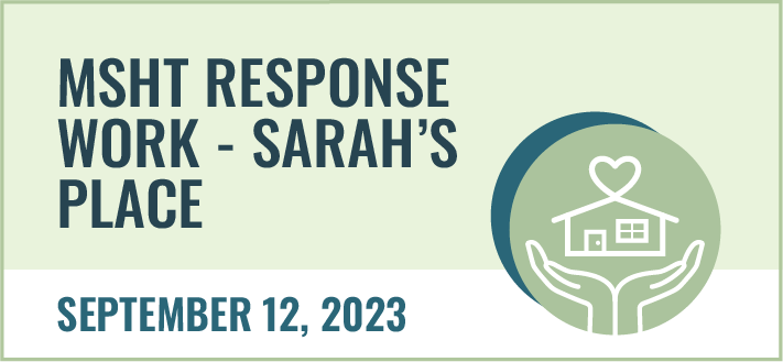 MSHT Response Work - Sarah's Place. September 12, 2023.