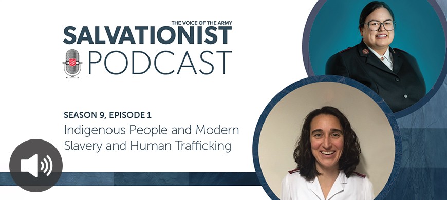 Salvationist Podcast Season 9 Episode 1. Indigenous People and Modern Slavery and Human Trafficking.