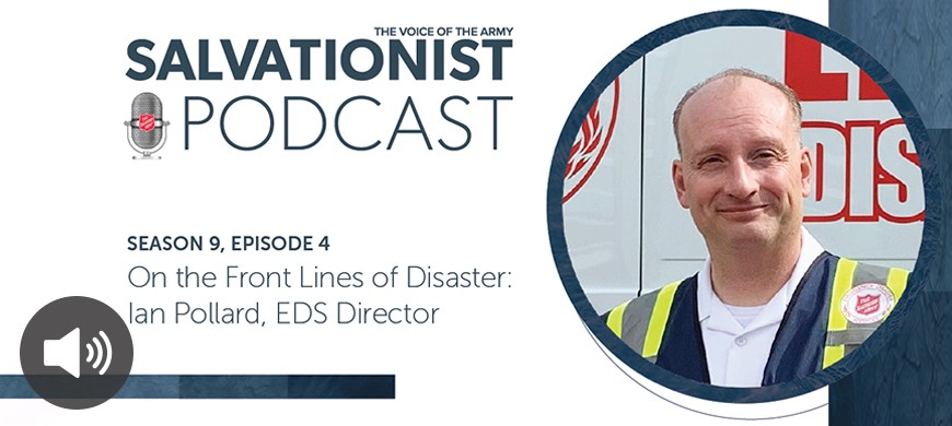 Salvationist Podcast Season 9 Episode 4.On the Front Lines of Disaster: Ian Pollard, EDS Director.