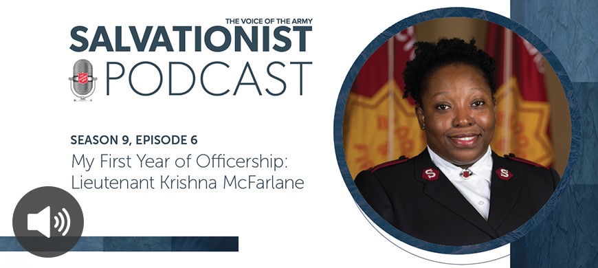 Salvationist Podcast Season 9 Episode 6. My First Year of Officership: Lieutenant Krishna McFarlane.