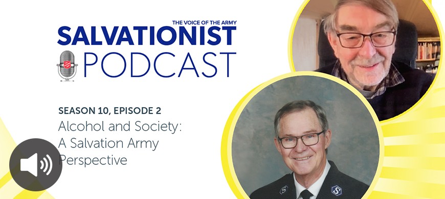 Salvationist Podcast Season 10 Episode 2. Alcohol and Society: A Salvation Army Perspective. 