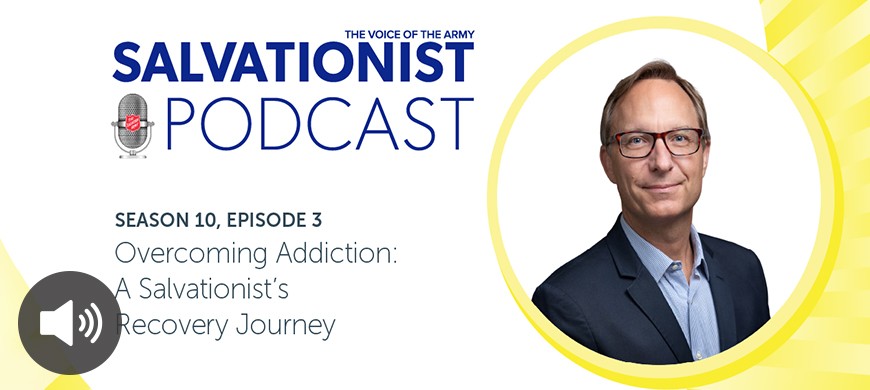 Salvationist Podcast Season 10 Episode 3. Overcoming Addiction: A Salvationist's Recovery Journey.