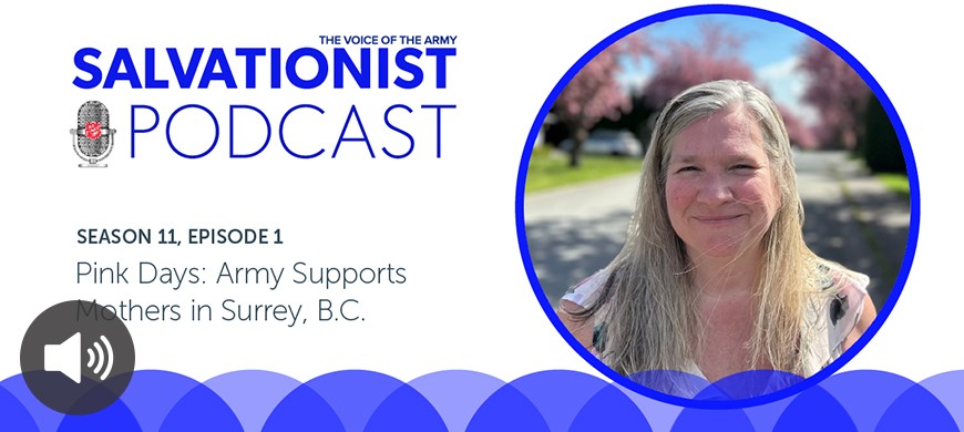 Salvationist Podcast Season 11 Episode 1. Pink Days: Army Supports Mothers in Surrey, B.C.