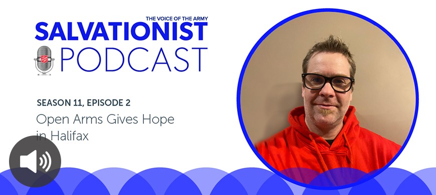 Salvationist Podcast Season 11 Episode 2. Open Arms Gives Hope in Halifax.