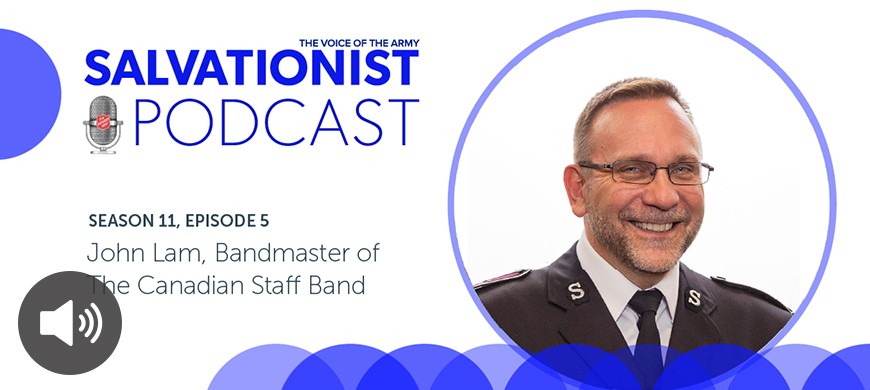 Salvationist Podcast Season 11 Episode 5. John Lam, Bandmaster of the Canadian Staff Band