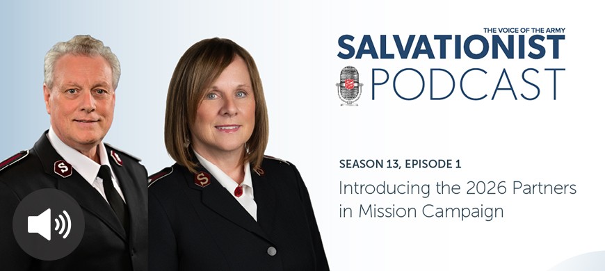 Listen to Salvationist Podcast Season 13 Episode 1. Partners in Mission 2026, With Commissioner Lee Graves and Lt-Colonel Brenda Murray.