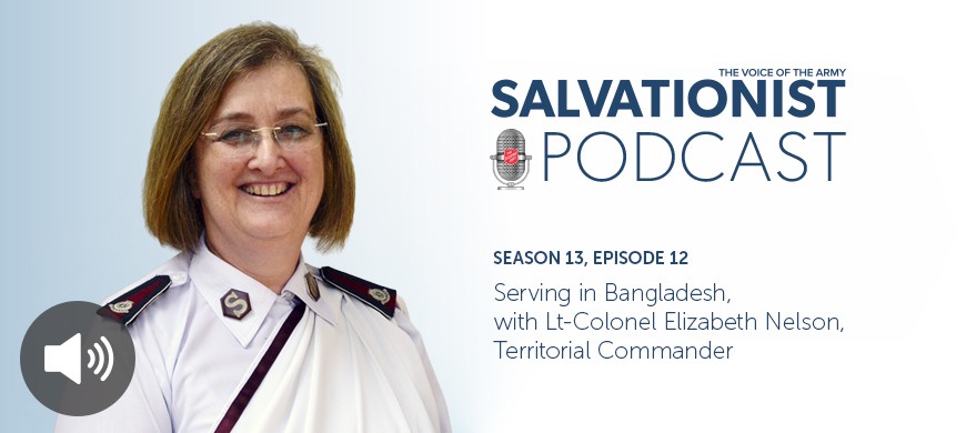 Season 13 Episode 12. Serving in Bangladesh, With Lt-Colonel Elizabeth Nelson, Territorial Commander