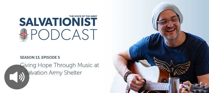 Listen to Salvationist Podcast Season 13 Episode 5. Giving Hope Through Music at a Salvation Army Shelter.