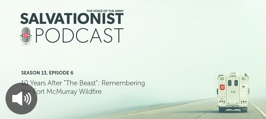 Listen to Salvationist Podcast Season 13 Episode 6. 10 Years After "The Beast": Remembering the Fort McMurray Wildfires