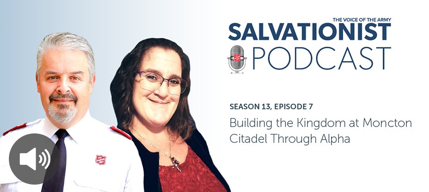 Listen to Salvationist Podcast Season 13 Episode 7. Building the Kingdom at Moncton Citadel Through Alpha.