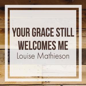 Your Grace Still Welcomes Me