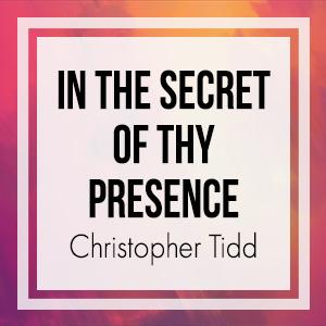 In the Secret of Thy Presence